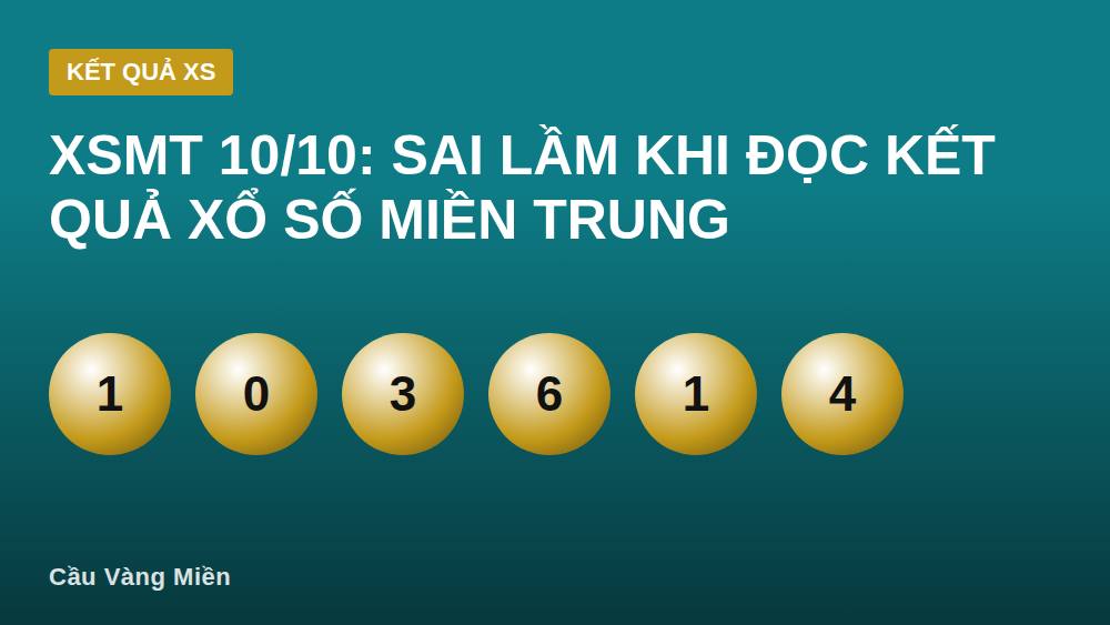 XSMT 10/10: Sai Lầm Khi Đọc Kết Quả Xổ Số Miền Trung